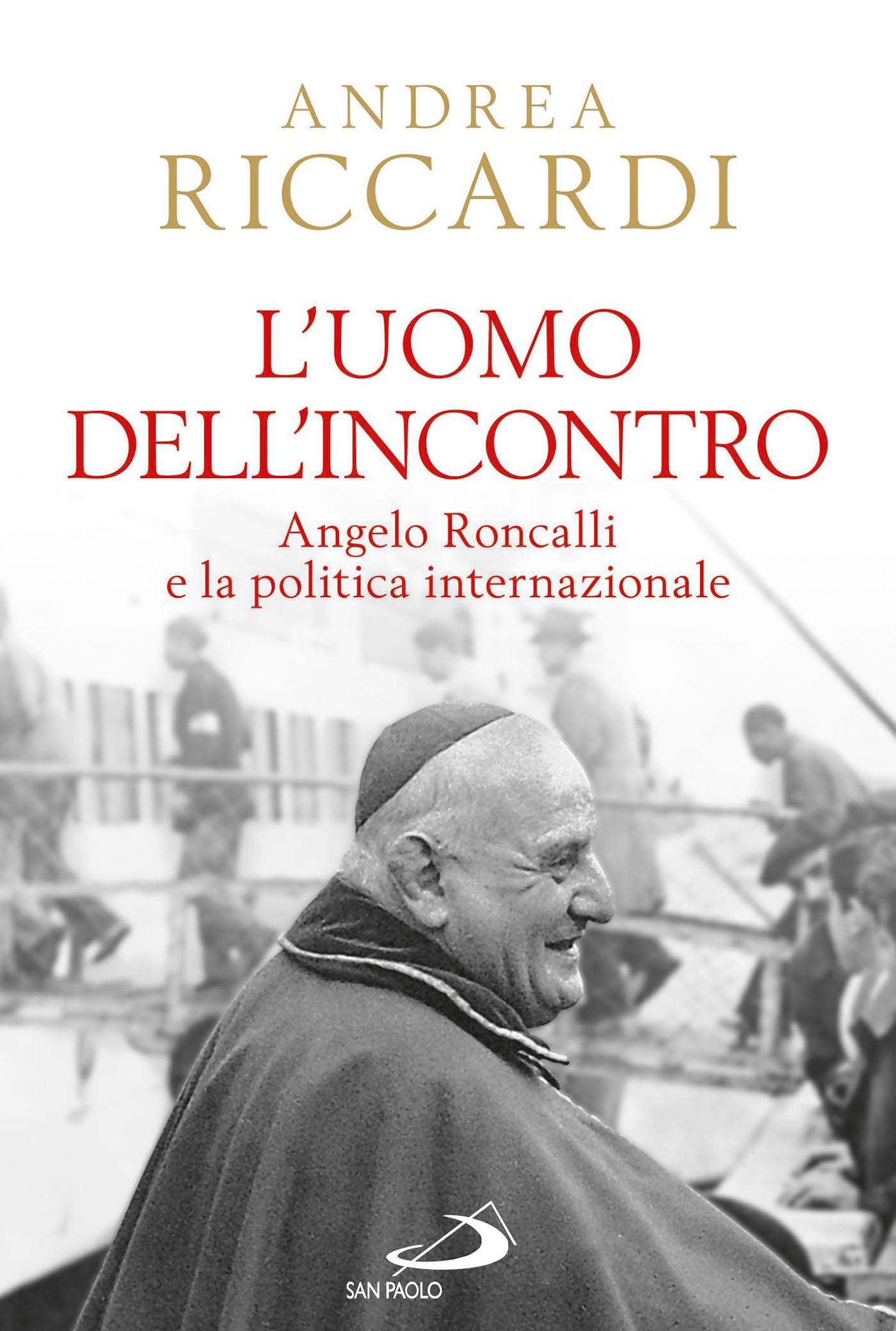L'uomo dell'incontro. Angelo Roncalli e la politica internazionale - Librerie.coop