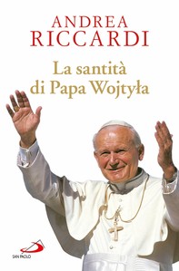 La santità di Papa Wojtyla - Librerie.coop