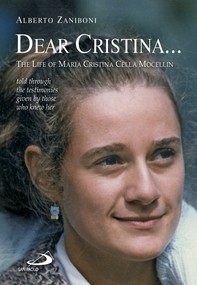 Dear Cristina ... The Life of Maria Cristina Cella Mocellin told through the testimonies given by those who knew her. - Librerie.coop