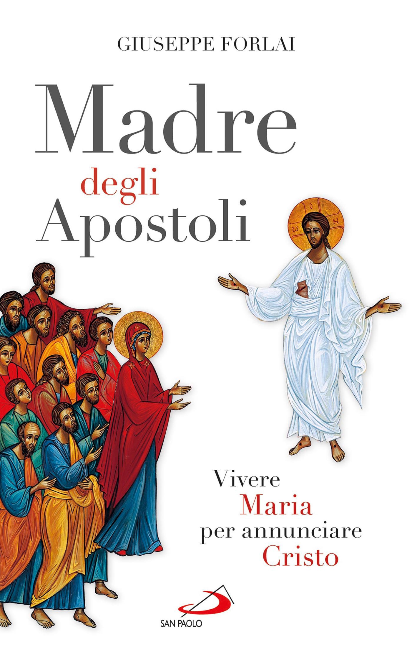 Madre degli Apostoli. Vivere Maria per annunciare Cristo - Librerie.coop