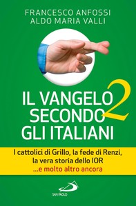 Il Vangelo secondo gli italiani 2. I cattolici di Grillo, la fede di Renzi, la vera storia dello Ior... e molto altro ancora - Librerie.coop