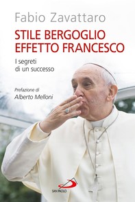 Stile Bergoglio, effetto Francesco. I segreti di un successo - Librerie.coop