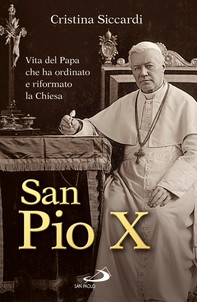 San Pio X. Vita del Papa che ha ordinato e riformato la Chiesa - Librerie.coop