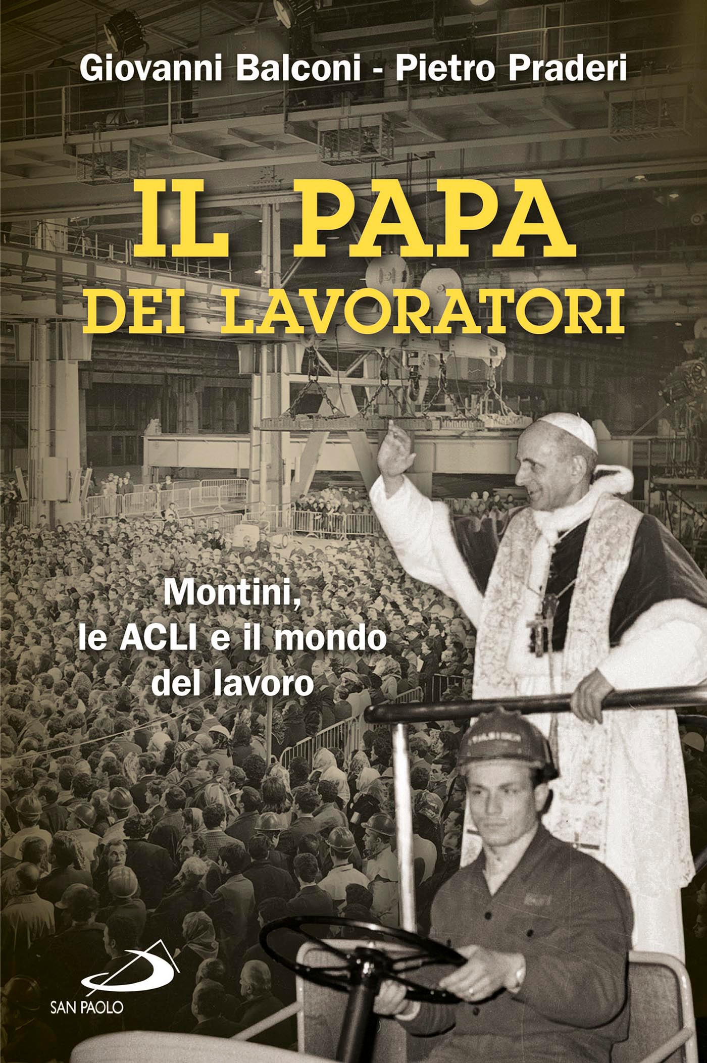 Il papa dei lavoratori. Montini, le ACLI e il mondo del lavoro - Librerie.coop