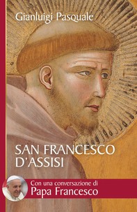 San Francesco d'Assisi. All'aurora di una esistenza gioiosa - Librerie.coop