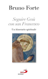 Seguire Gesù con san Francesco. Un itinerario spirituale - Librerie.coop