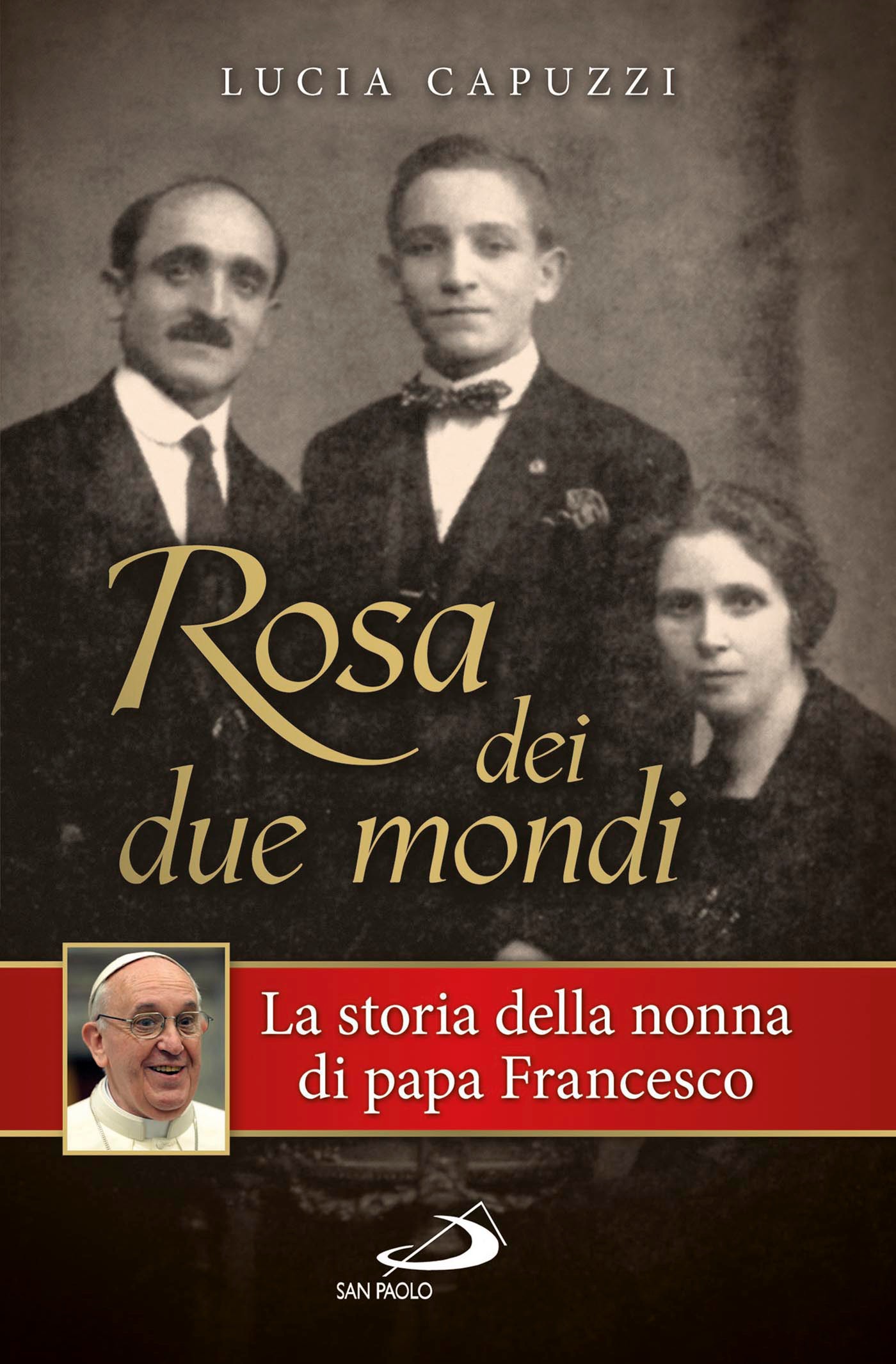 Rosa dei due mondi. Storia della nonna di papa Francesco - Librerie.coop