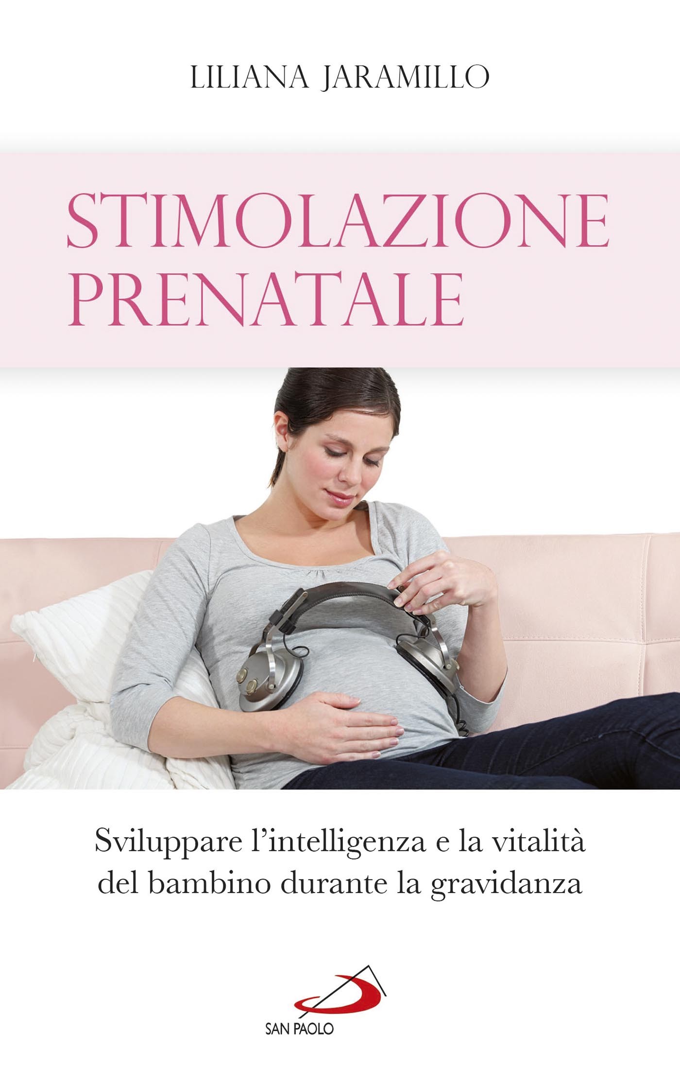 Stimolazione prenatale. Sviluppare l'intelligenza e la vitalità del bambino durante la gravidanza - Librerie.coop