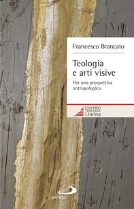 Teologia e arti visive. Per una prospettiva antropologica - Librerie.coop