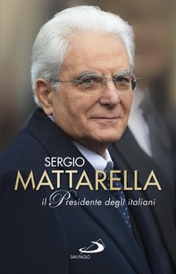Sergio Mattarella.Il Presidente degli italiani - Librerie.coop