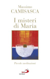 I misteri di Maria. Piccole meditazioni - Librerie.coop