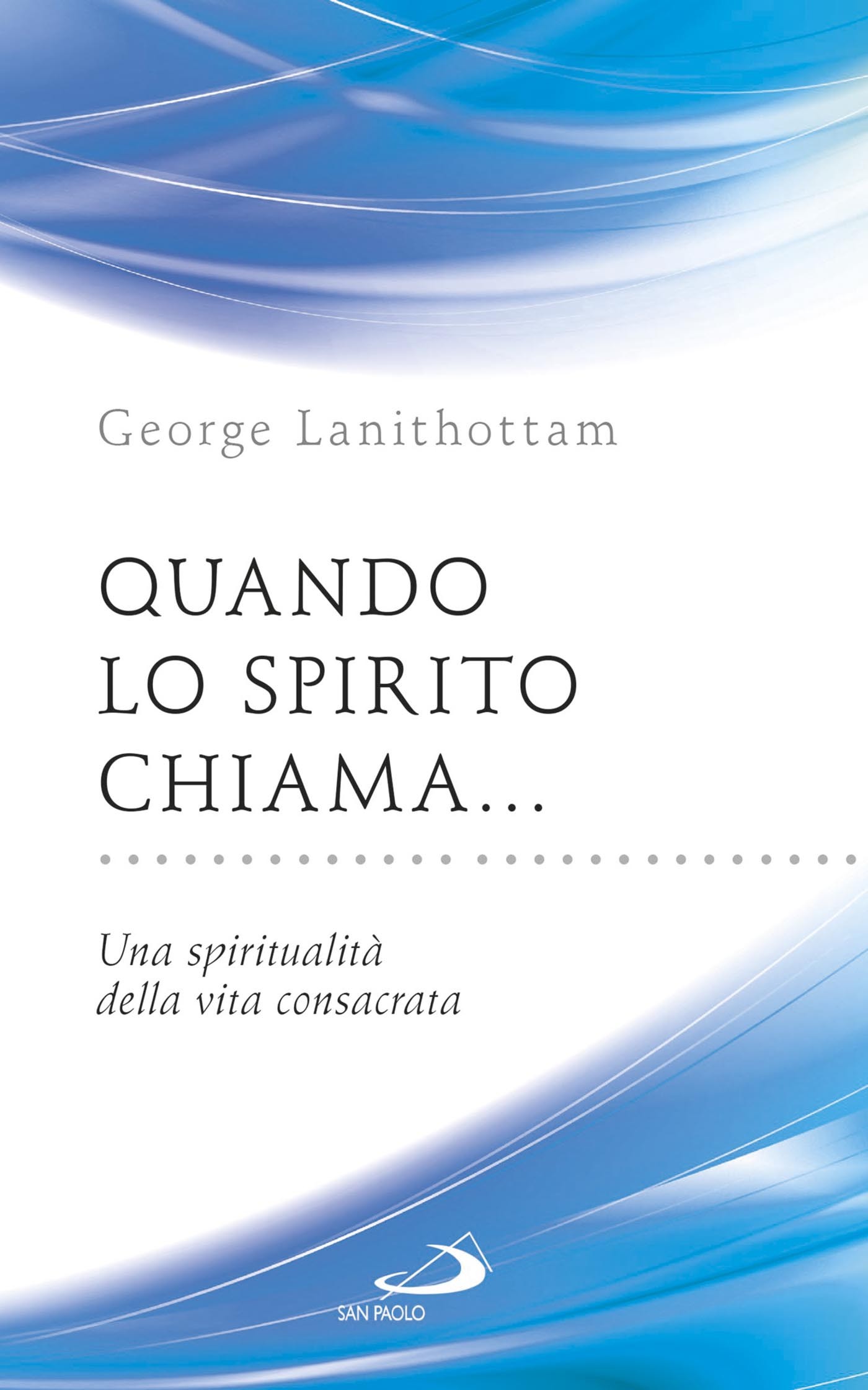 Quando lo Spirito chiama... Una spiritualità della vita consacrata - Librerie.coop
