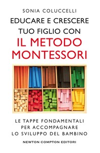 Educare e crescere tuo figlio con il metodo Montessori - Librerie.coop