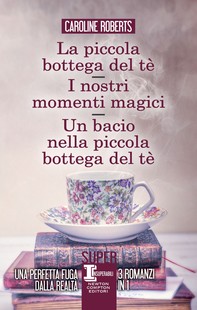 La piccola bottega del tè - I nostri momenti magici - Un bacio nella piccola bottega del tè - Librerie.coop