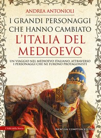 I grandi personaggi che hanno cambiato l’Italia del Medioevo - Librerie.coop