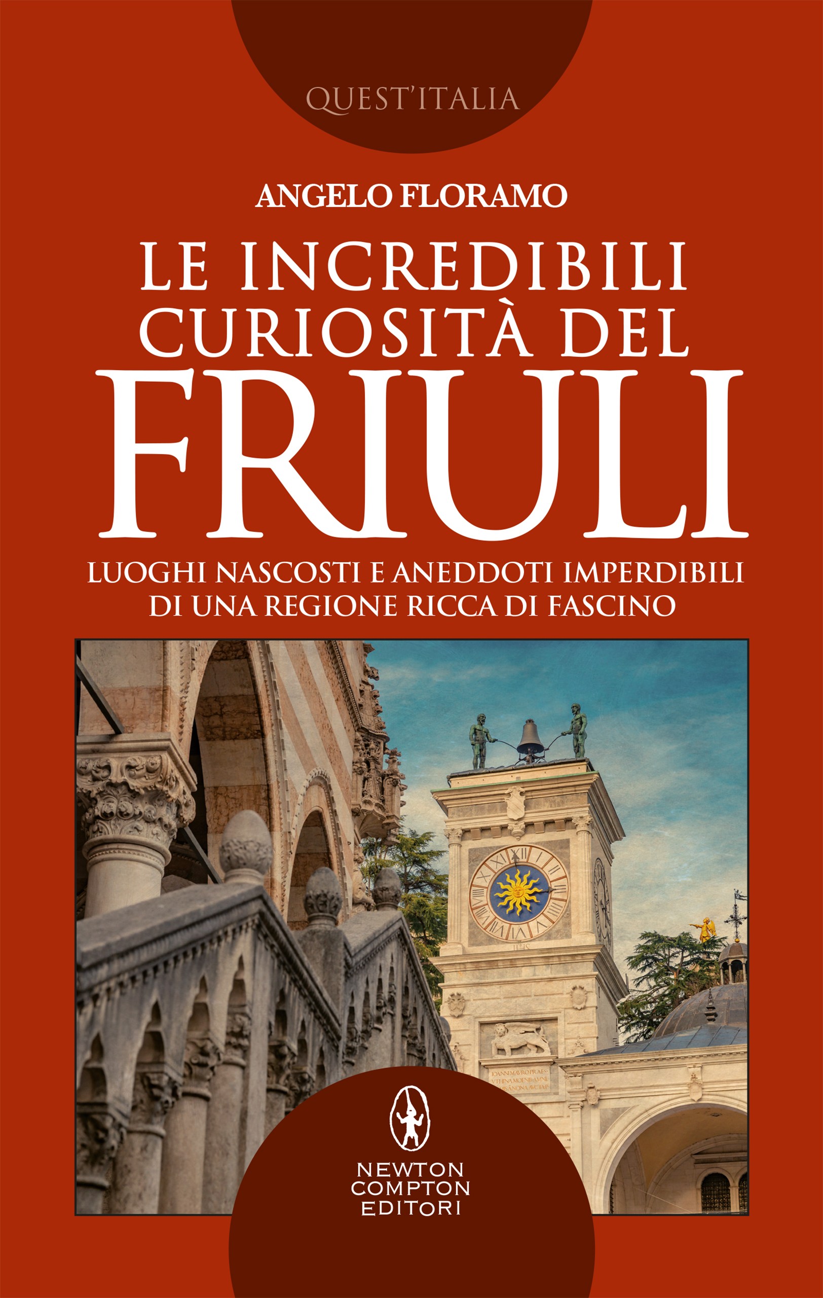 Le incredibili curiosità del Friuli - Librerie.coop