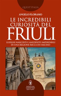 Le incredibili curiosità del Friuli - Librerie.coop