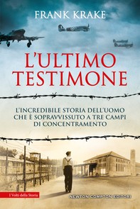 L'ultimo testimone. L'incredibile storia dell'uomo che è sopravvissuto a tre campi di concentramento - Librerie.coop