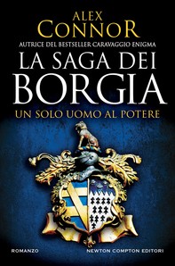 La saga dei Borgia. Un solo uomo al potere - Librerie.coop