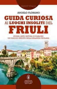 Guida curiosa ai luoghi insoliti del Friuli - Librerie.coop