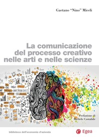 La comunicazione del processo creativo nelle arti e nelle scienze - Librerie.coop