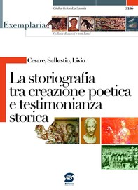 Cesare, Sallustio, Livio - La storiografia tra creazione poetica e testimonianza storica - Librerie.coop
