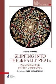 Slipping into the «Really Real». Per un'antropologia del rito in Clifford Geertz - Librerie.coop