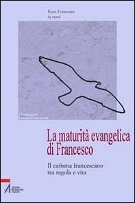 La maturità evangelica di Francesco - Librerie.coop
