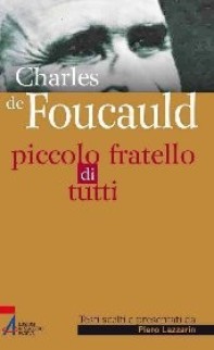 Charles de Foucauld. Piccolo fratello di tutti - Librerie.coop