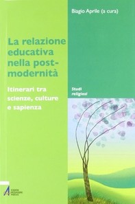 La relazione educativa nella post-modernità. Itinerari tra scienze, culture e sapienza - Librerie.coop