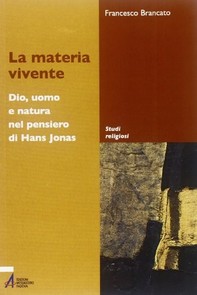 La materia vivente. Dio, uomo e natura del pensiero di Hans Jonas - Librerie.coop