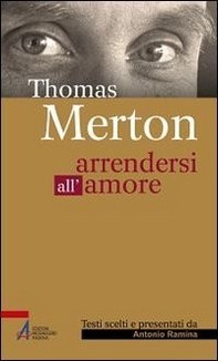 Thomas Merton. Arrendersi all'amore - Librerie.coop