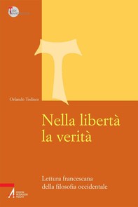 Nella libertà la verità. Lettura francescana della filosofia occidentale - Librerie.coop