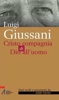 Luigi Giussani. Cristo compagnia di Dio all'uomo - Librerie.coop