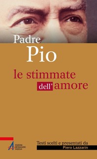 Padre Pio. Le stimmate dell'amore - Librerie.coop