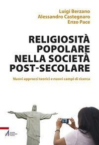 Religiosità popolare nella società post-secolare. Nuovi approcci teorici e nuovi campi di ricerca - Librerie.coop