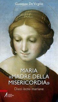 Maria «Madre della Misericordia». Dieci lectio mariane - Librerie.coop