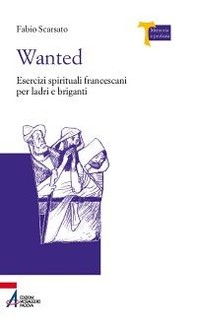 Wanted. Esercizi spirituali francescani per ladri e briganti - Librerie.coop