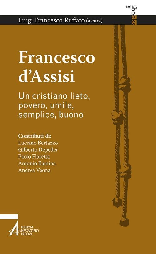 Francesco d'Assisi. Un cristiano lieto, povero, umile, semplice, buono - Librerie.coop