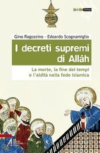 I decreti supremi di Allah. La morte, la fine dei tempi e l'aldilà nella fede islamica - Librerie.coop