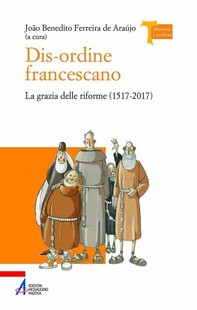 Dis-ordine francescano. La grazia delle riforme (1517-2017) - Librerie.coop