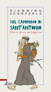 Sul cammino di sant'Antonio. Diario di un pellegrino - Librerie.coop