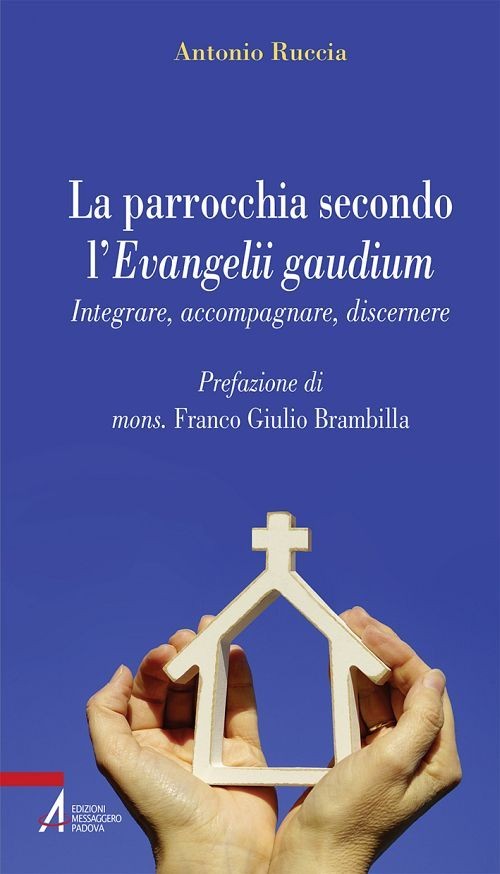La parrocchia secondo l'Evangelii gaudium. Integrare, accompagnare, discernere - Librerie.coop