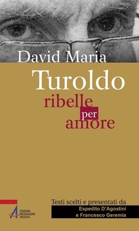 David Maria Turoldo. Ribelle per amore - Librerie.coop