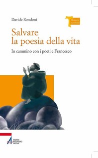 Salvare la poesia della vita. In cammino con i poeti e Francesco - Librerie.coop
