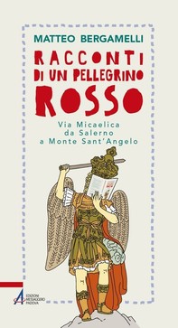 Racconti di un pellegrino rosso. Via Micaelica da Salerno a Monte Sant'Angelo - Librerie.coop