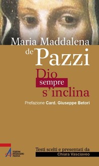 Maria Maddalena de' Pazzi. Dio sempre s'inclina - Librerie.coop