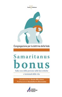 Samaritanus bonus. Lettera sulla cura delle persone nelle fasi critiche e terminali della vita - Librerie.coop