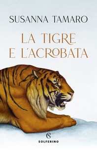 La tigre e l'acrobata - Librerie.coop
