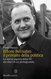 Ettore Bernabei il primato della politica - Librerie.coop